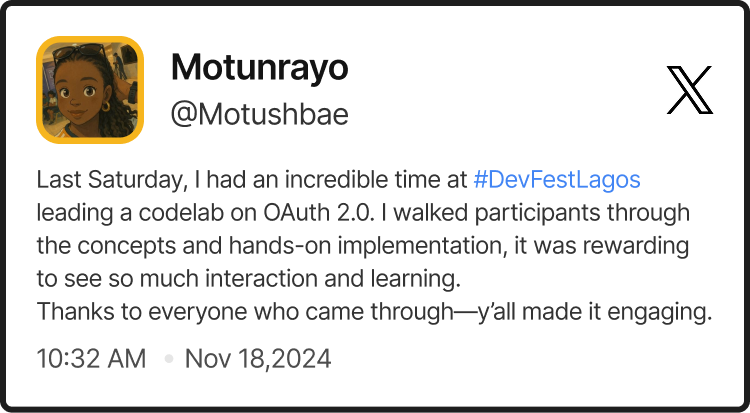 @Motushbae's tweet on DevFest Lagos 2024 saying: 'Last Saturday, I had an incredible time at #DevFestLagos leading a codelab on OAuth 2.0. I walked participants through the concepts and hands-on implementation, it was rewarding to see so much interaction and learning. Thanks to everyone who came through—y’all made it engaging.'