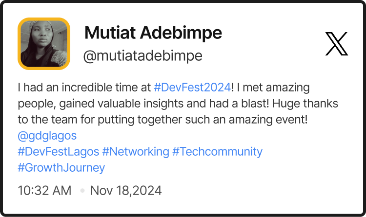 @mutiatadebimpe's tweet on DevFest Lagos 2024 saying: 'I had an incredible time at #DevFest2024! I met amazing people, gained valuable insights and had a blast! Huge thanks to the team for putting together such an amazing event!@gdglagos #DevFestLagos #Networking #Techcommunity #GrowthJourney'
